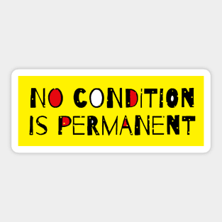 No Condition Is Permanent - Life Quote Sticker